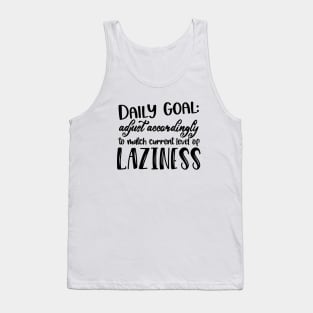 Daily Goal - Adjust Accordingly to Match Current Level of Laziness Tank Top